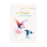 Miłość. Ścieżki do wolności - Agnieszka Maciąg