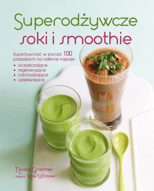 Superodżywcze soki i smoothie - Nicola Graimes, Kate Whitaker