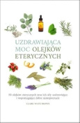 Uzdrawiająca moc olejków eterycznych - Claire Waite Brown