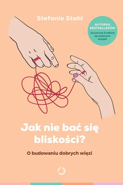 Jak Nie Bać Się Bliskości? O Budowaniu Dobrych Więzi - Stahl Stefanie