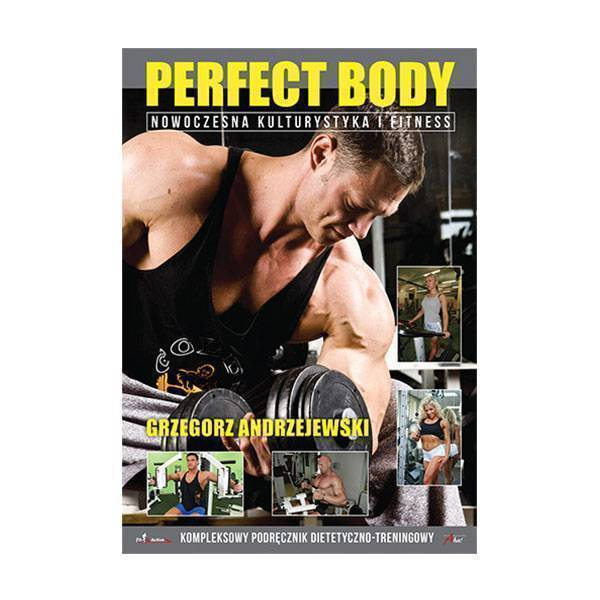 Książki o nowoczesnej kulturystyce i fitnessie Perfect Body Grzegorz Andrzejewski