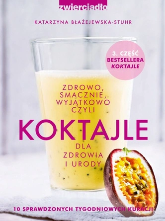 Koktajle dla zdrowia i urody cz. 3 Katarzyna Błażejewska