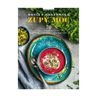 Zupy Moc 70 przepisów na zupy Monika Mrozowska